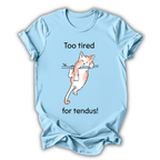 Too Tired for Tendus Kids T-Shirt