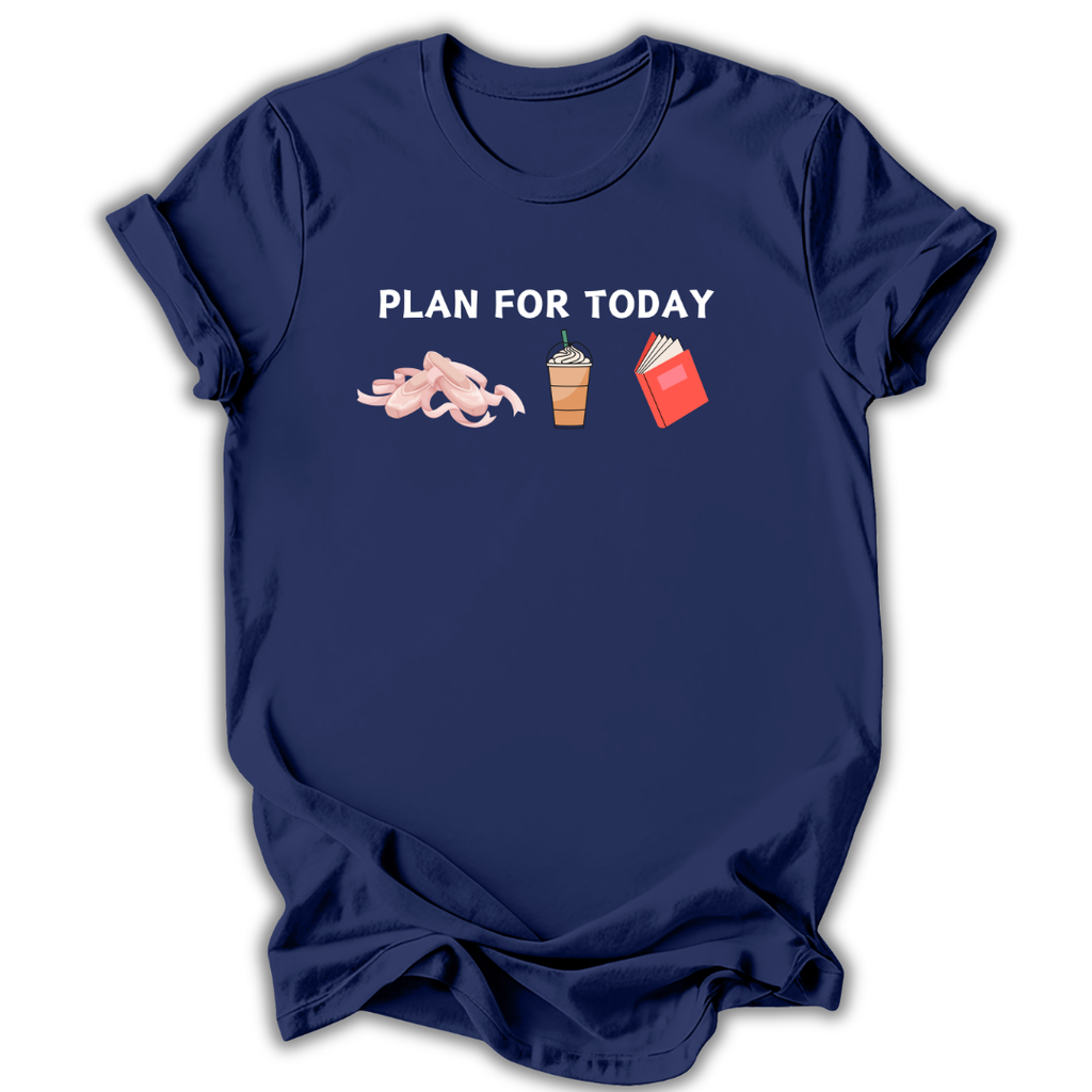 Plan For Today T-Shirt