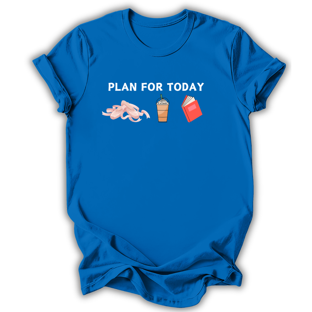 Plan For Today T-Shirt