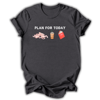 Plan For Today T-Shirt