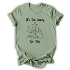 Too Early For This T-Shirt