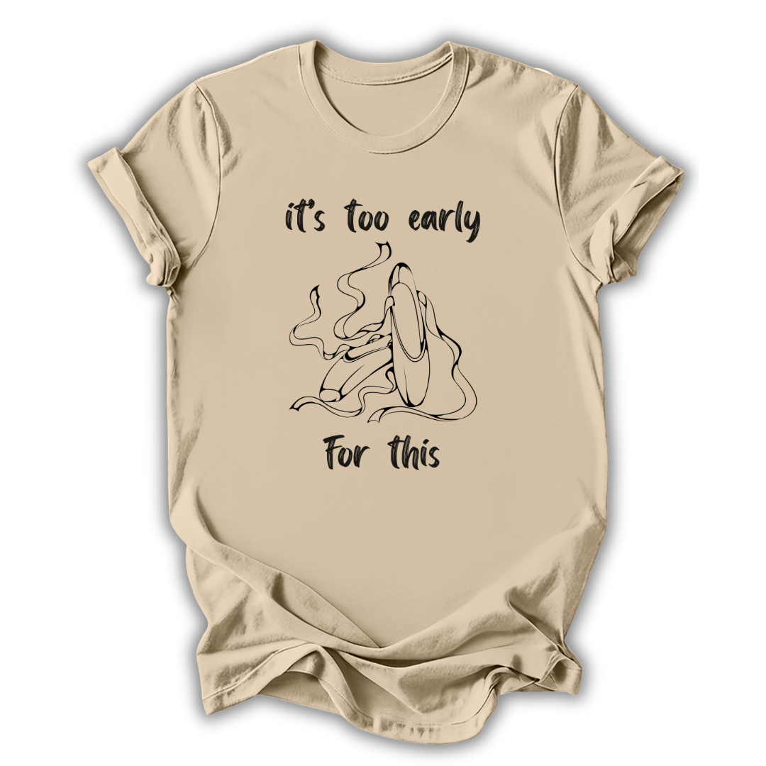 Too Early For This T-Shirt