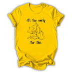 Too Early For This Kids T-Shirt
