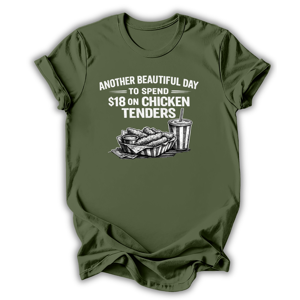 Green t-shirt with graphic of chicken tenders and a drink, text 'Another Beautiful Day to spend $18 on Chicken Tenders' on a white background.