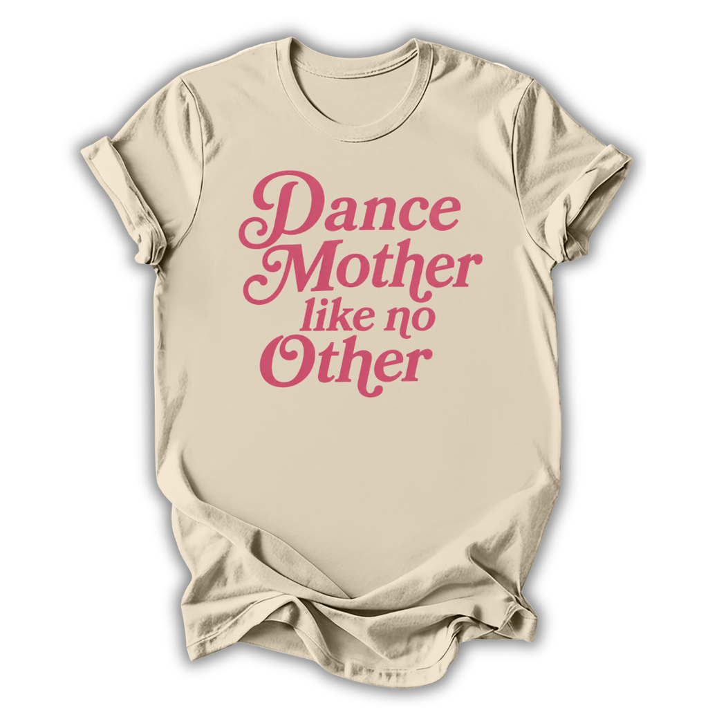 Beige t-shirt with pink text 'Dance Mother like no Other' on a white background
