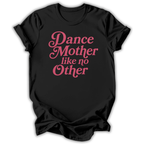 Black t-shirt with pink text 'Dance Mother like no Other' on a white background