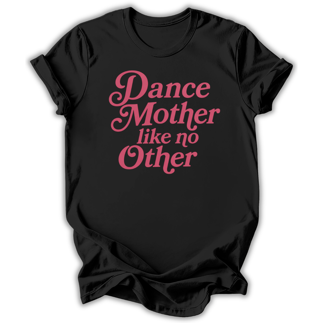 Black t-shirt with pink text 'Dance Mother like no Other' on a white background