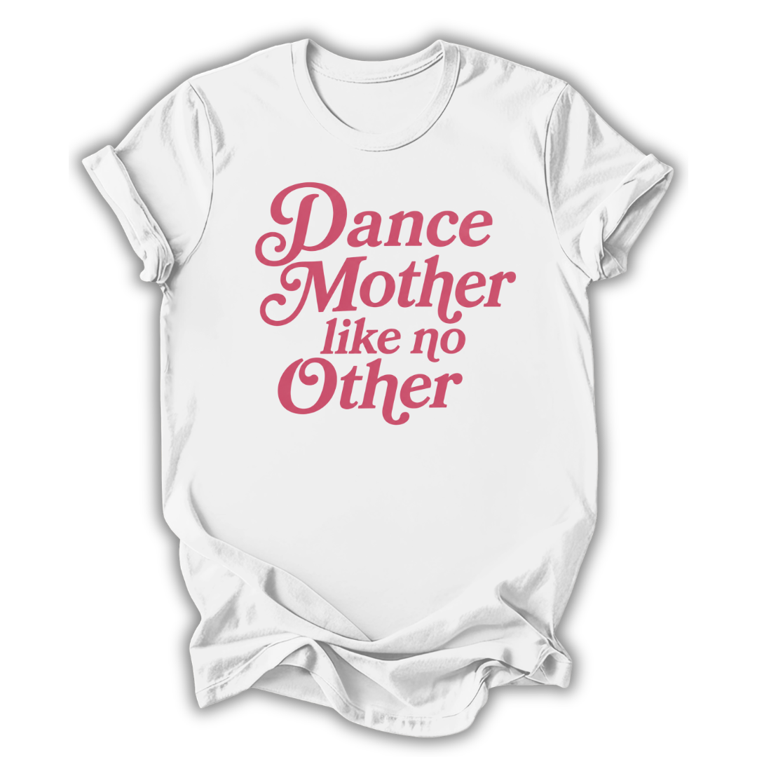 White t-shirt with pink text 'Dance Mother like no Other' on a white background