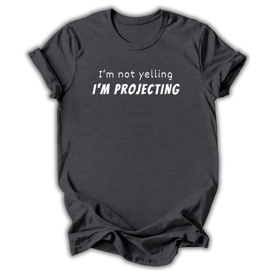 Black t-shirt with 'I'm not yelling I'm Projecting' text on a white background