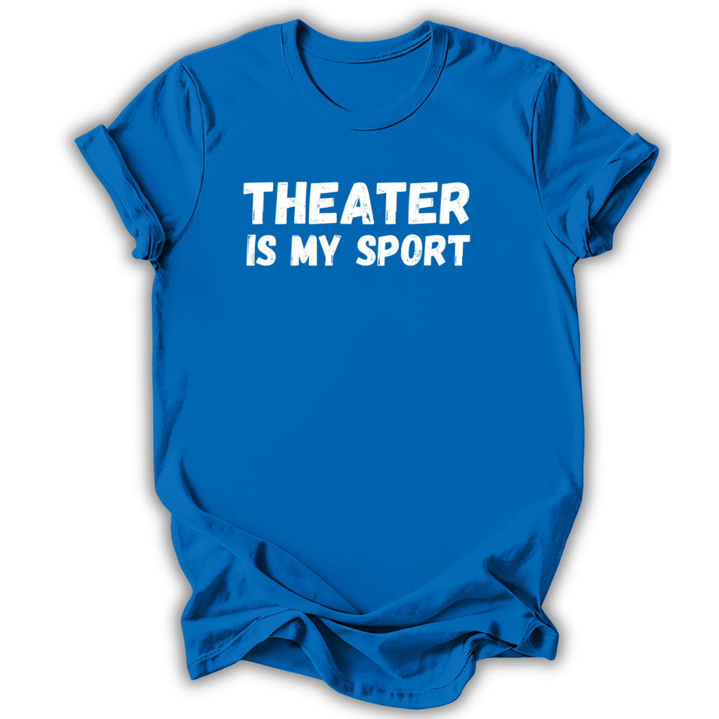 Blue t-shirt with 'THEATER IS MY SPORT' text on a white background