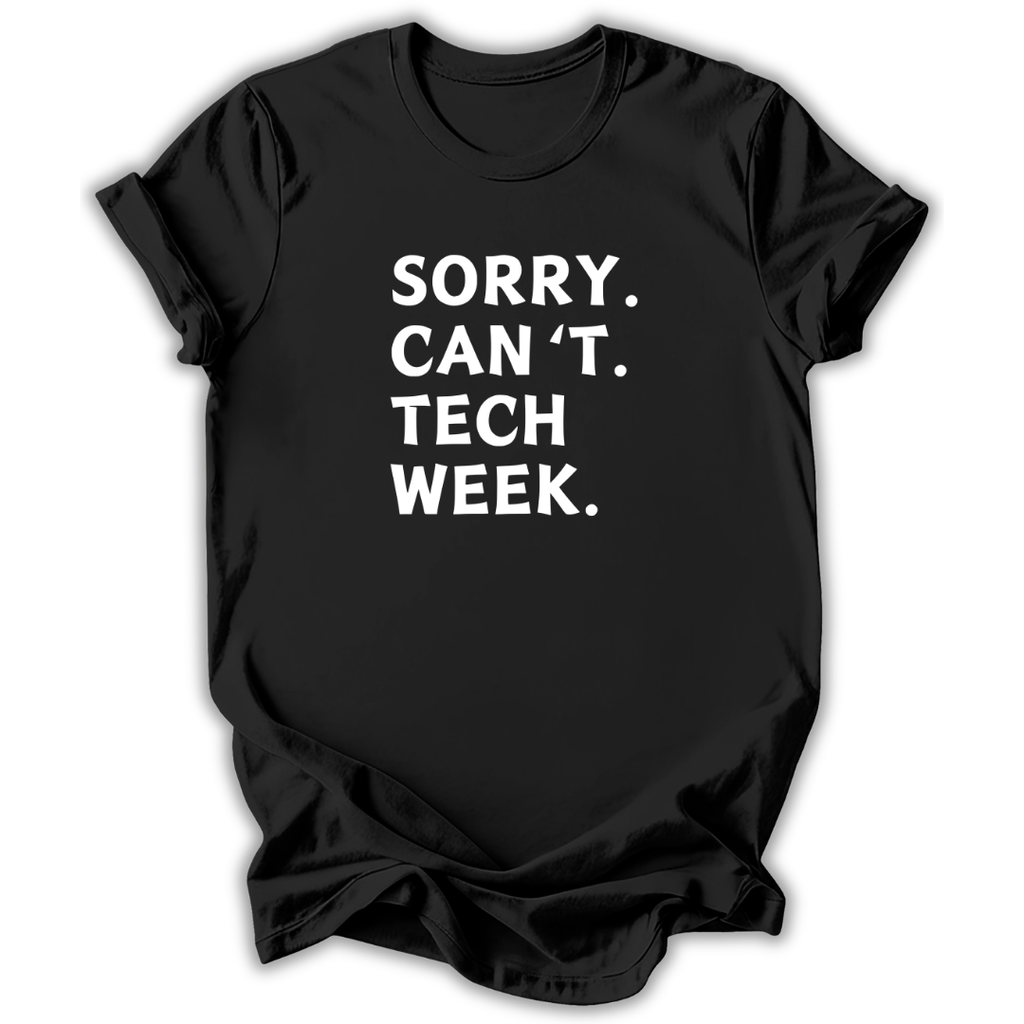 Black t-shirt with white text 'SORRY. CAN'T. TECH WEEK.' on a white background