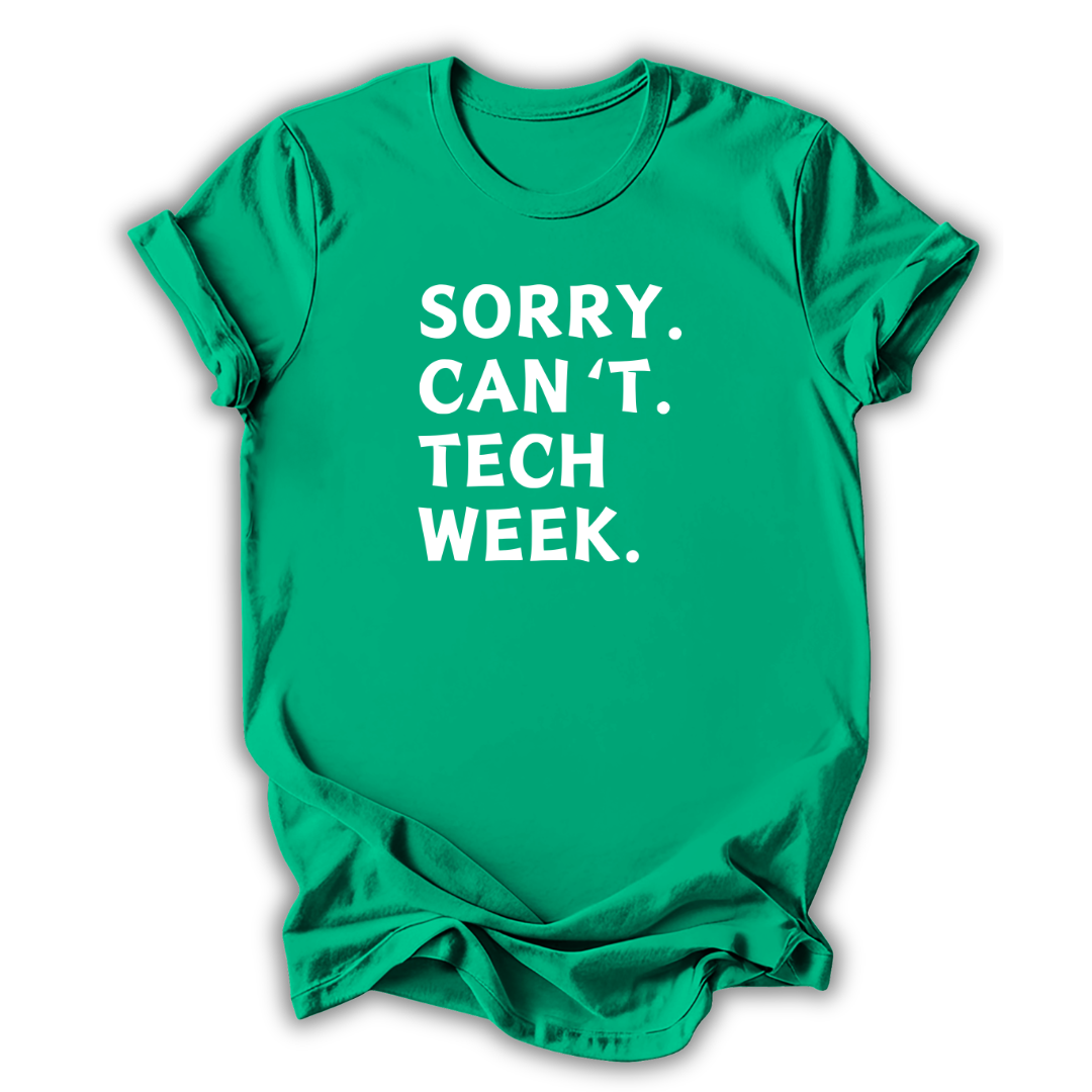 Green t-shirt with white text 'SORRY. CAN'T. TECH WEEK.' on a white background
