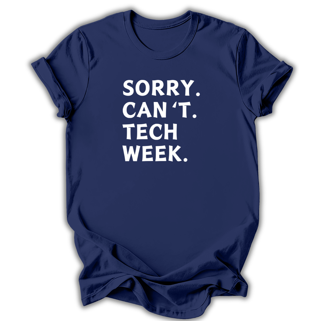 Navy blue t-shirt with white text 'SORRY. CAN'T. TECH WEEK.' on a white background