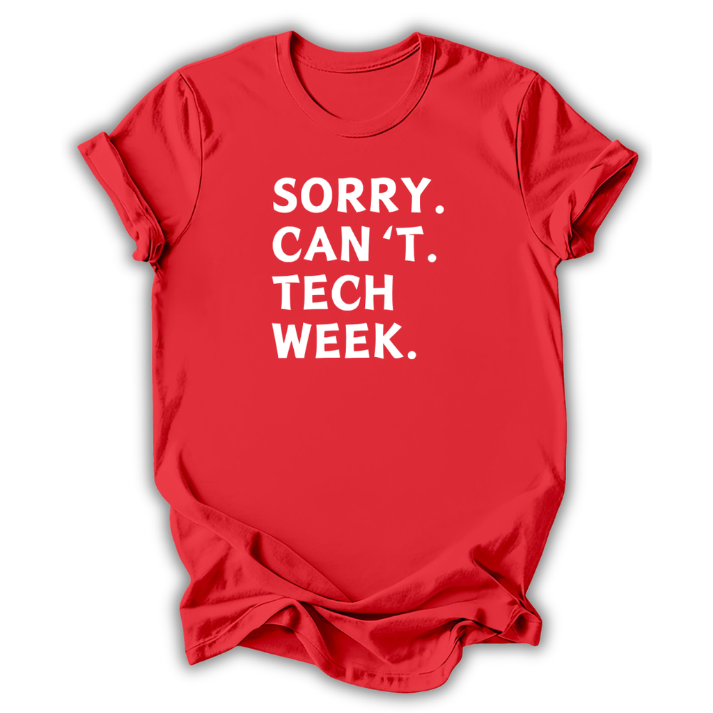 Red t-shirt with white text 'SORRY. CAN'T. TECH WEEK.' on a white background