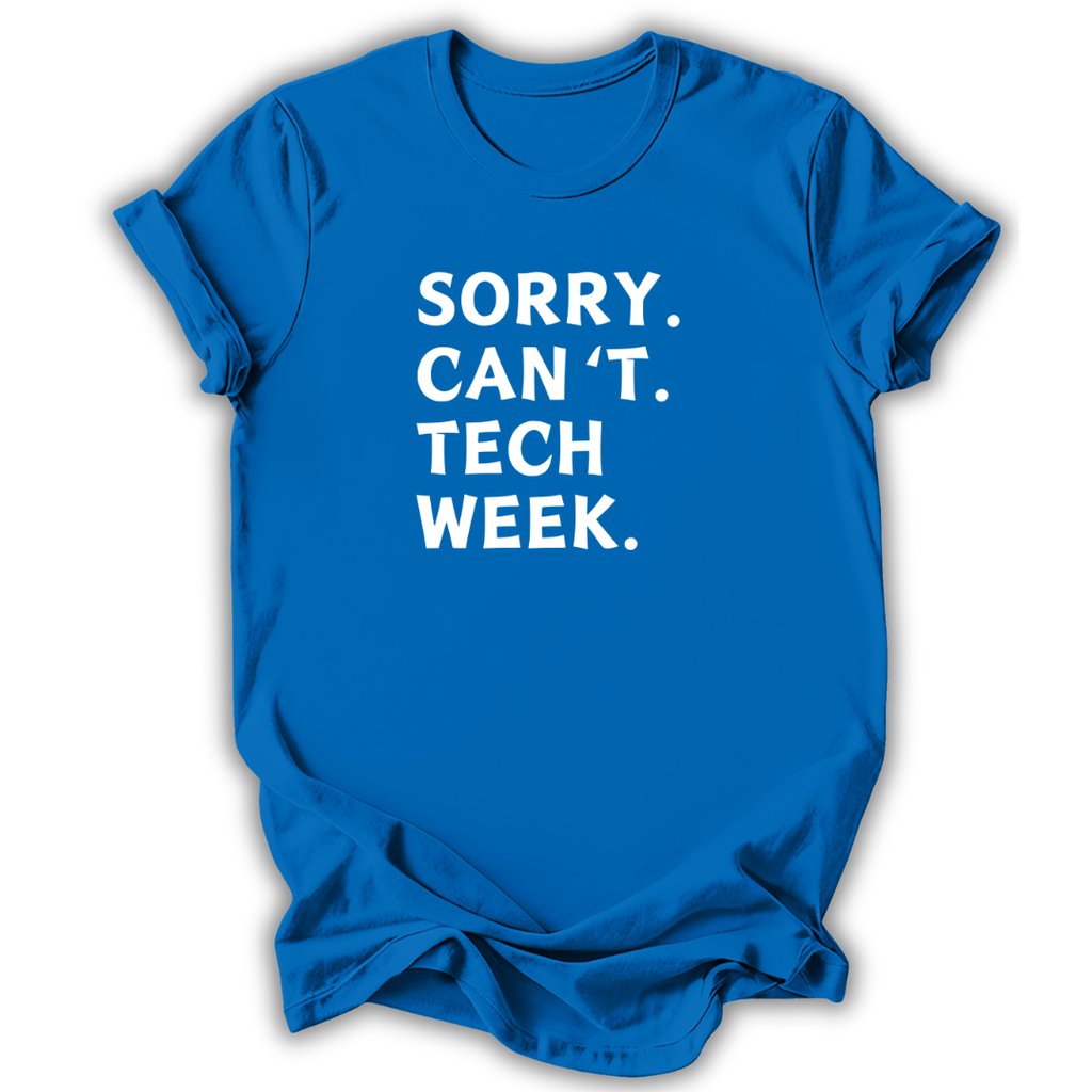 Blue t-shirt with white text 'SORRY. CAN'T. TECH WEEK.' on a white background