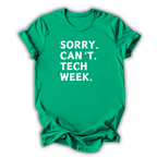 Green t-shirt with white text 'SORRY. CAN'T. TECH WEEK.' on a white background