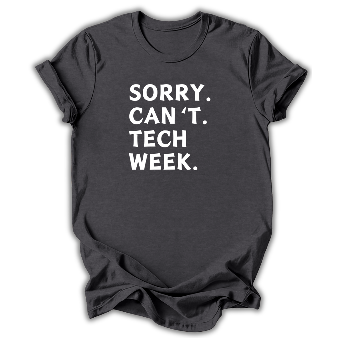 Black t-shirt with white text 'SORRY. CAN'T. TECH WEEK.' on a white background