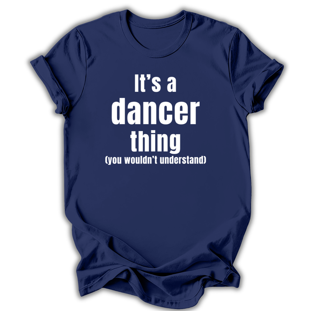 Navy blue t-shirt with white text 'It's a dancer thing (you wouldn't understand)' on a white background