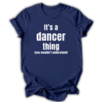 Navy blue t-shirt with white text 'It's a dancer thing (you wouldn't understand)' on a white background