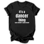 Black t-shirt with white text 'It's a dancer thing (you wouldn't understand)' on a white background