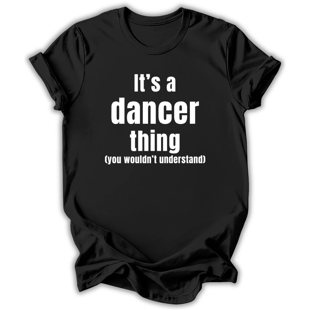 Black t-shirt with white text 'It's a dancer thing (you wouldn't understand)' on a white background