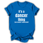 Blue t-shirt with white text 'It's a dancer thing (you wouldn't understand)' on a white background