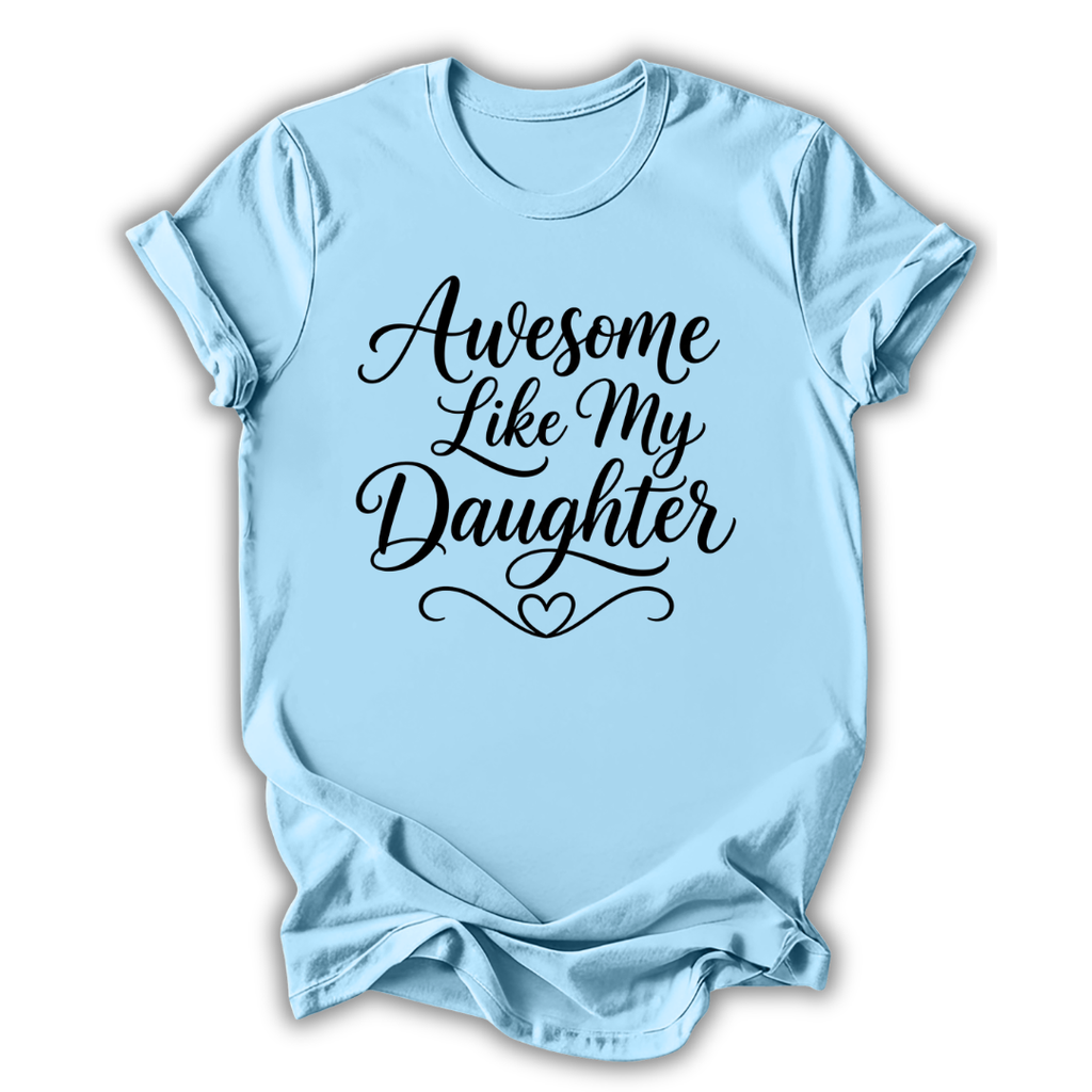 Awesome Like My Daughter T-Shirt