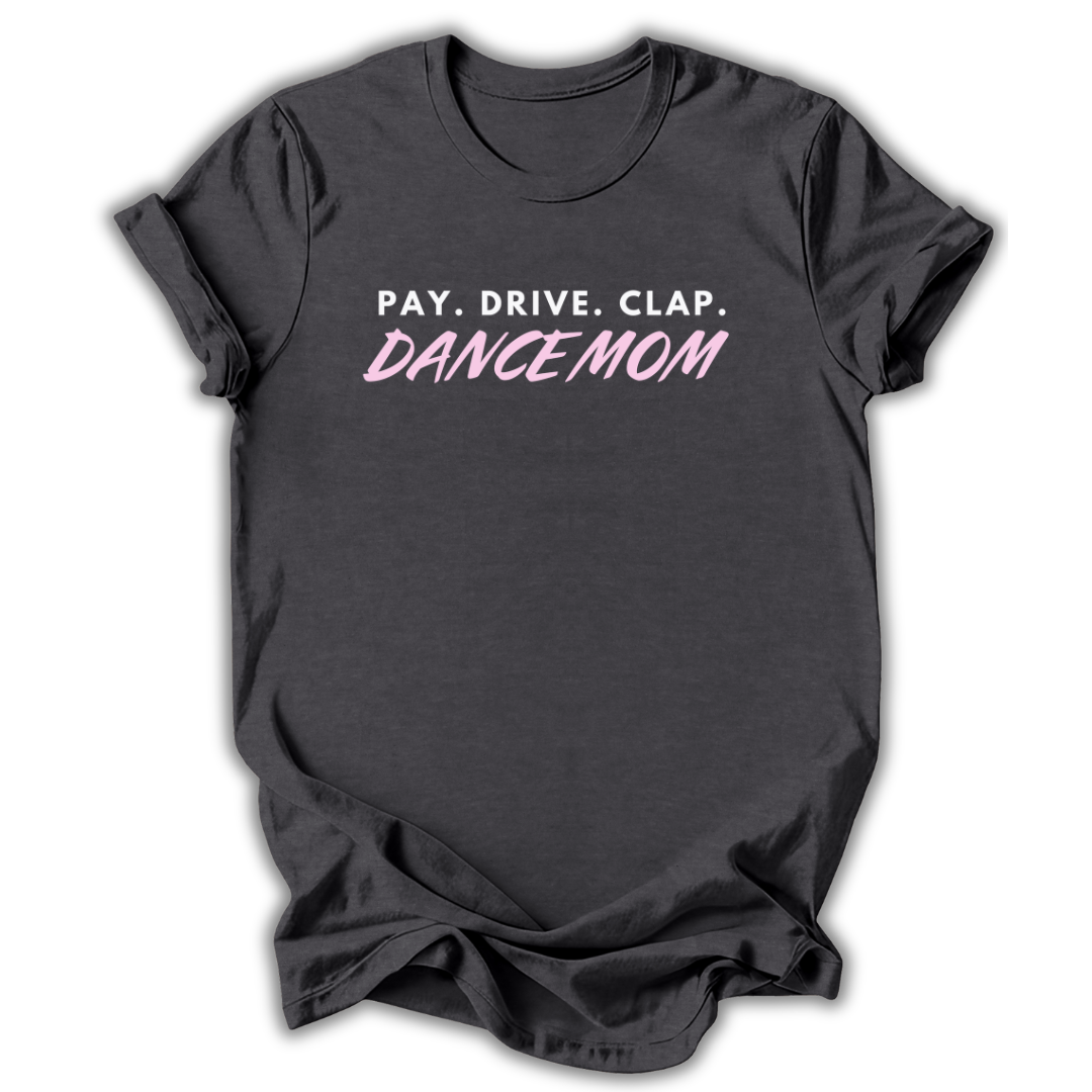 Pay Drive Clap Mom T-Shirt
