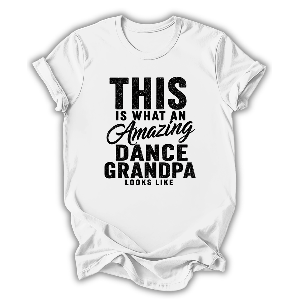 White t-shirt with black text 'This is what an amazing dance grandpa looks like' on a white background