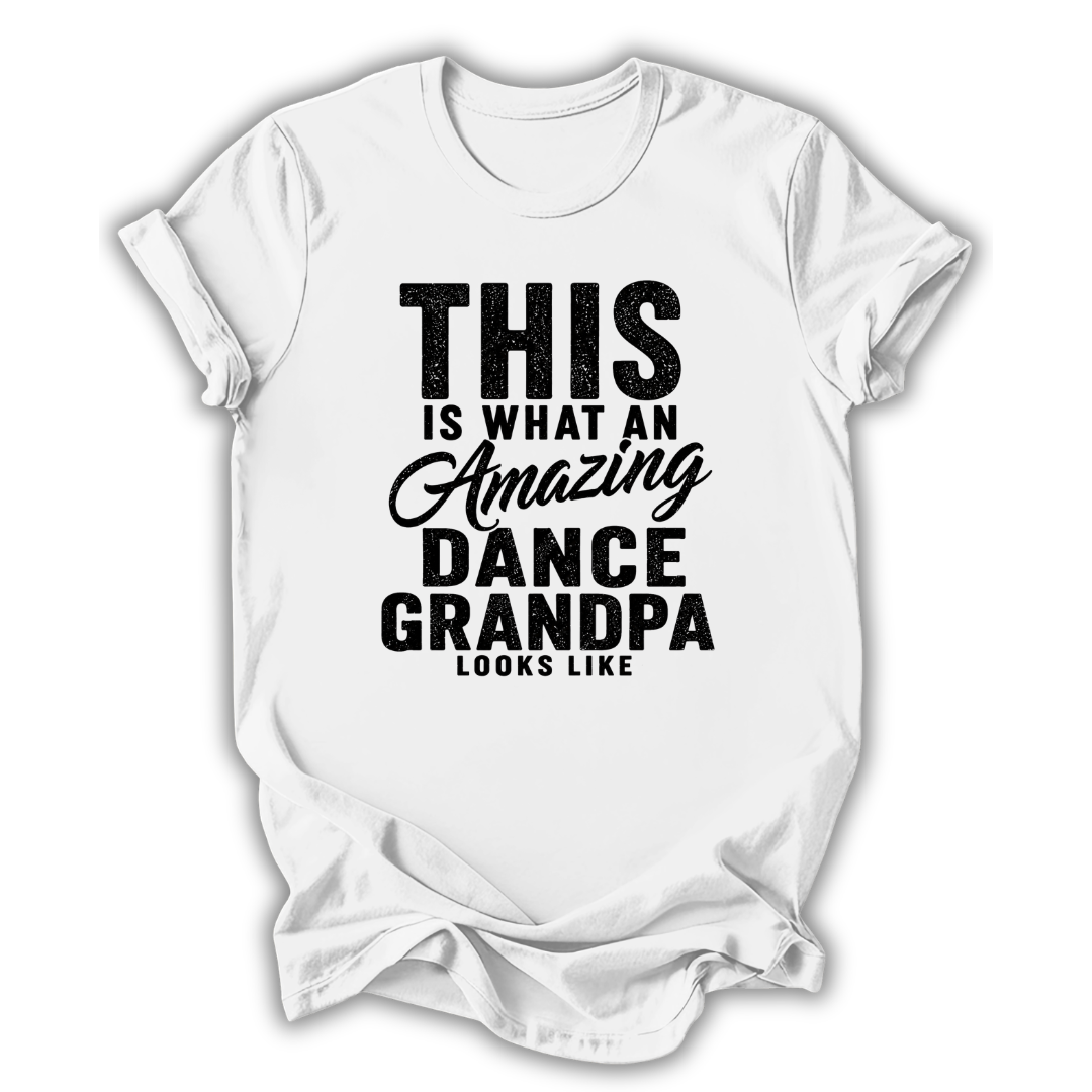 White t-shirt with black text 'This is what an amazing dance grandpa looks like' on a white background