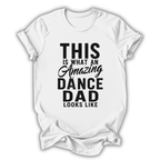 White t-shirt with black text 'This is what an amazing dance dad looks like' on a white background