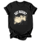 Black t-shirt with 'GOT ROSIN?' text and rosin graphic on a white background