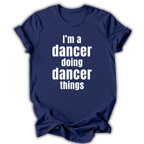 Navy blue t-shirt with white text 'I'm a dancer doing dancer things' on a white background
