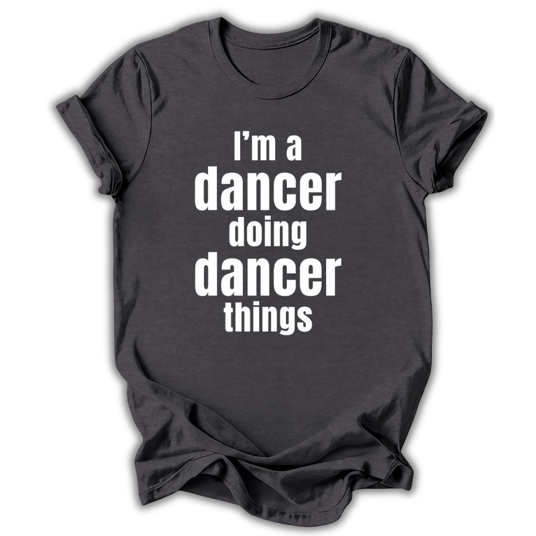 Black t-shirt with white text 'I'm a dancer doing dancer things' on a white background
