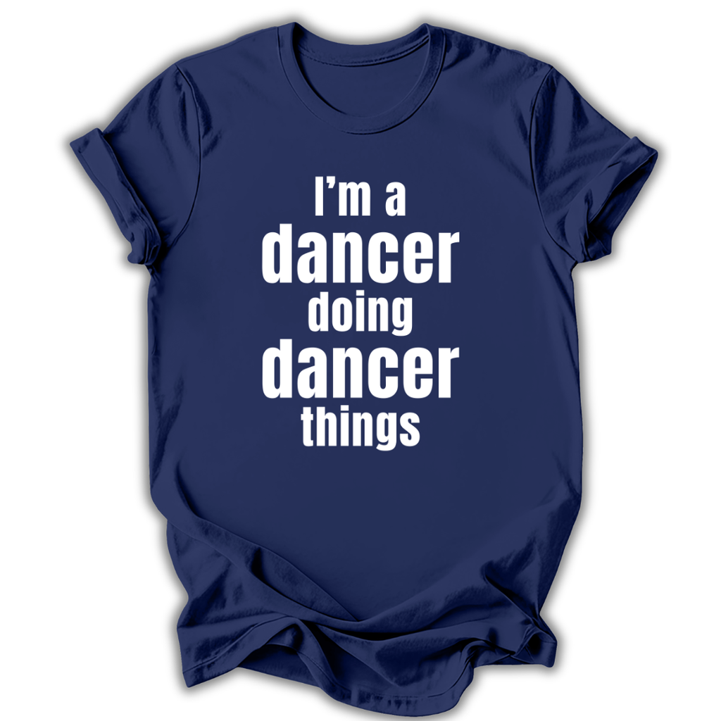 Navy blue t-shirt with white text 'I'm a dancer doing dancer things' on a white background