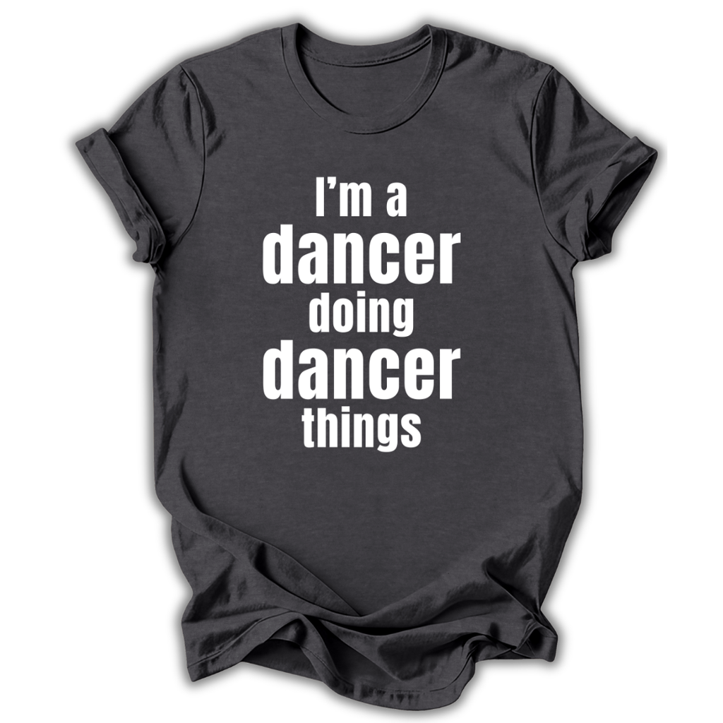 Black t-shirt with white text 'I'm a dancer doing dancer things' on a white background
