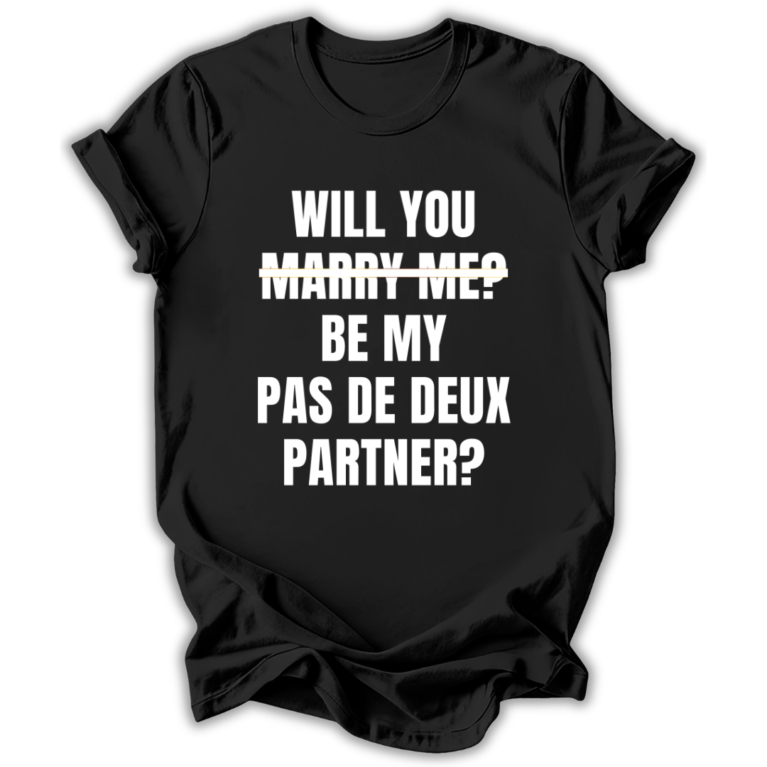 Black t-shirt with white text 'WILL YOU MARRY ME? BE MY PAS DE DEUX PARTNER?' on a white background