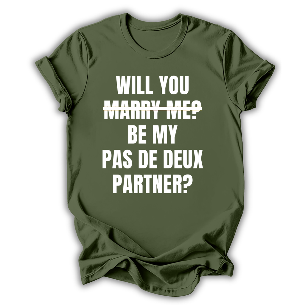 Green t-shirt with white text 'WILL YOU MARRY ME? BE MY PAS DE DEUX PARTNER?' on a white background
