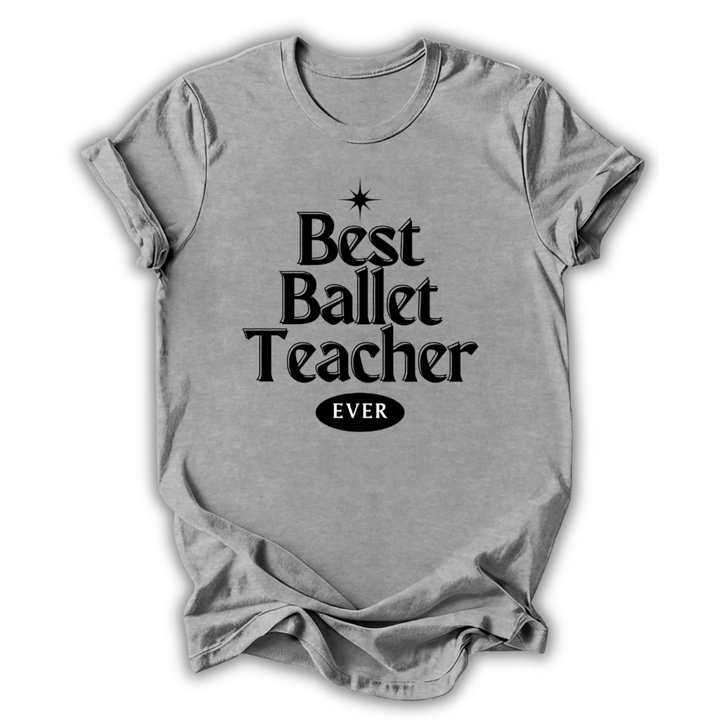 Gray t-shirt with 'Best Ballet Teacher Ever' text on a white background