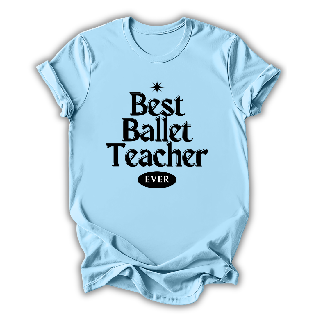 Light blue t-shirt with 'Best Ballet Teacher Ever' text on a white background