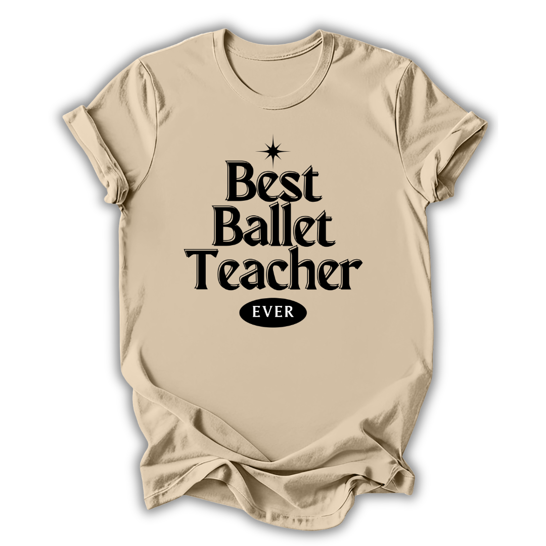 Beige t-shirt with 'Best Ballet Teacher Ever' text on a white background