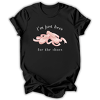 Just Here for the Shoes T-Shirt
