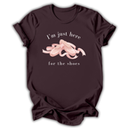 Just Here for the Shoes T-Shirt