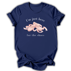 Just Here for the Shoes T-Shirt