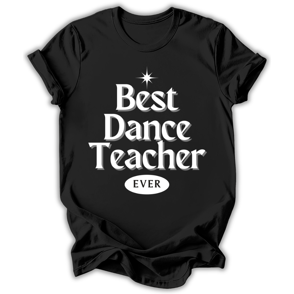 Black t-shirt with 'Best Dance Teacher Ever' text on a white background