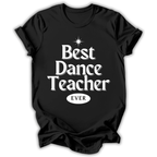 Black t-shirt with 'Best Dance Teacher Ever' text on a white background