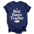 Navy blue t-shirt with 'Best Dance Teacher Ever' text on a white background
