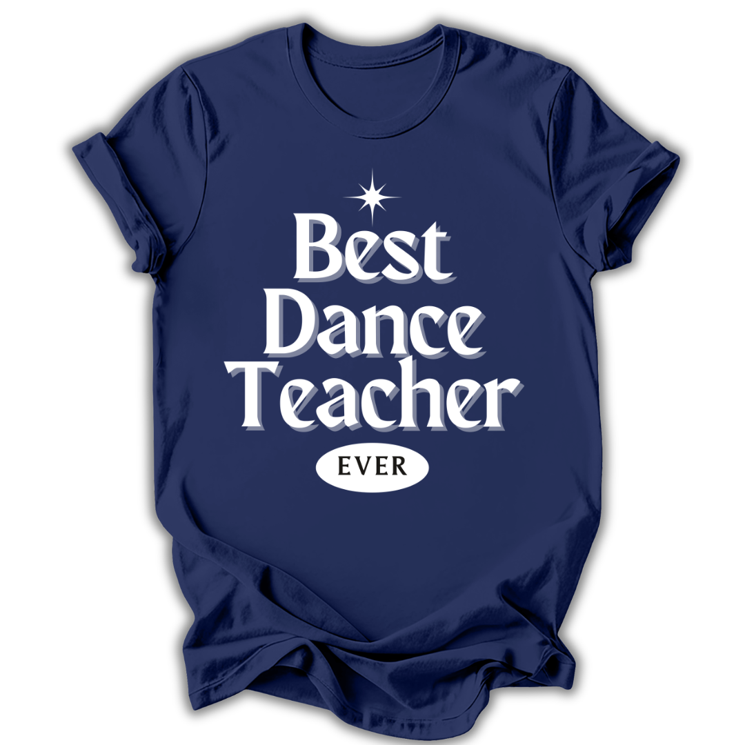 Navy blue t-shirt with 'Best Dance Teacher Ever' text on a white background