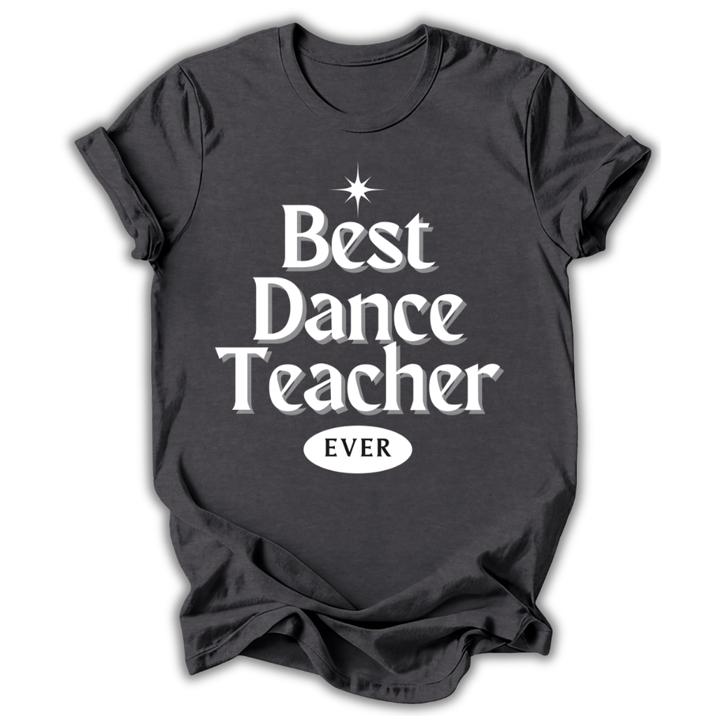 Black t-shirt with 'Best Dance Teacher Ever' text on a white background