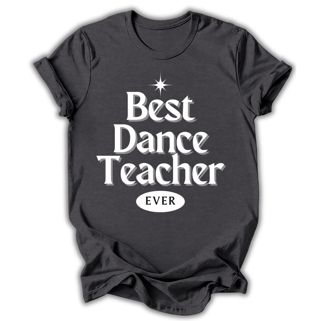 Black t-shirt with 'Best Dance Teacher Ever' text on a white background